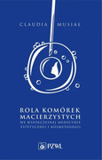 Rola komórek macierzystych we współczesnej medycynie estetycznej i kosmetologii. Claudia Musiał PZWL