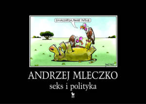 Andrzej Mleczko - Seks i polityka